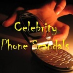 Celebrity Phone Scandals
