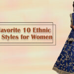 Festive Fashion: Our Favorite 10 Ethnic Wear Styles for Women