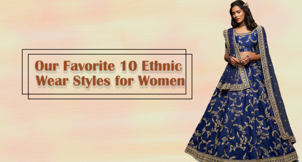 10 Ethnic Wear Styles for Women